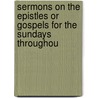 Sermons on the Epistles or Gospels for the Sundays Throughou by Richard Warner