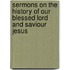 Sermons on the History of Our Blessed Lord and Saviour Jesus