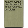 Serpent Symbol, and the Worship of the Reciprocal Principles door Onbekend