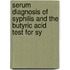 Serum Diagnosis of Syphilis and the Butyric Acid Test for Sy