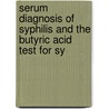 Serum Diagnosis of Syphilis and the Butyric Acid Test for Sy door Hideyo Noguchi
