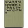 Servant Of His Generation. A Tribute To The Memory Of The Re door Frederick James Jobson