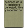 Sesiones de La H. Legislatura del Estado Libre y Soberano de by Puebla