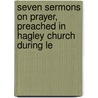 Seven Sermons on Prayer, Preached in Hagley Church During Le door Seven Sermons