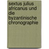 Sextus Julius Africanus Und Die Byzantinische Chronographie door Heinrich Gelzer