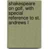 Shakespeare on Golf, with Special Reference to St. Andrews L by Shakespeare William Shakespeare