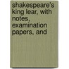 Shakespeare's King Lear, with Notes, Examination Papers, and door Shakespeare William Shakespeare