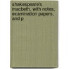 Shakespeare's Macbeth, with Notes, Examination Papers, and P door Shakespeare William Shakespeare