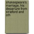 Shakespeare's Marriage, His Departure from Stratford and Oth
