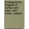 Shakspeare's Tragedy of Romeo and Juliet, with Notes, Adapte door Shakespeare William Shakespeare