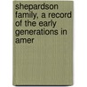 Shepardson Family, a Record of the Early Generations in Amer door Francis Wayland Shepardson