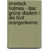 Sherlock Holmes - Das grüne Diadem / Die fünf Orangenkerne