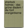 Sherlock Holmes - Das grüne Diadem / Die fünf Orangenkerne by Sir Arthur Conan Doyle