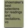 Shoemaker's Best Selections for Readings and Recitations, Vo by R.W. Shoemaker