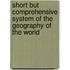 Short But Comprehensive System of the Geography of the World