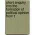 Short Enquiry Into the Formation of Political Opinion from t