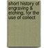 Short History of Engraving & Etching, for the Use of Collect