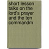 Short Lesson Talks on the Lord's Prayer and the Ten Commandm by Elizabeth Casey Bispham