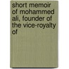 Short Memoir of Mohammed Ali, Founder of the Vice-Royalty of by Sir Charles Augustus Murray