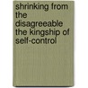 Shrinking From The Disagreeable The Kingship Of Self-Control by Orison Swett Marden