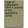 Siege of Sebastopol, 1854-5. Journal of the Operations Condu by Office War