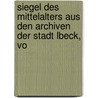 Siegel Des Mittelalters Aus Den Archiven Der Stadt Lbeck, Vo by Verein FüR. Lübeckische Geschichte Und Altertumskunde