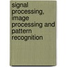 Signal Processing, Image Processing And Pattern Recognition door Javed Ahmed