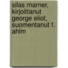Silas Marner, Kirjoittanut George Eliot, Suomentanut F. Ahlm by Mary Ann Evans