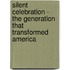 Silent Celebration - The Generation That Transformed America