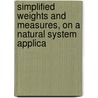 Simplified Weights and Measures, On a Natural System Applica by Lowis D'Aguilar Jackson