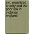 Sin, Organized Charity And The Poor Law In Victorian England