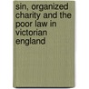 Sin, Organized Charity And The Poor Law In Victorian England door Robert Humphreys