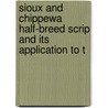 Sioux and Chippewa Half-Breed Scrip and Its Application to t door Gustav O. Brohough