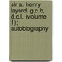 Sir A. Henry Layard, G.C.B, D.C.L. (Volume 1); Autobiography