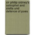 Sir Philip Sidney's Astrophel and Stella Und Defence of Poes