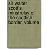Sir Walter Scott's Minstrelsy of the Scottish Border, Volume by Walter Scott