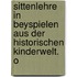 Sittenlehre in Beyspielen Aus Der Historischen Kinderwelt. O