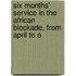 Six Months' Service in the African Blockade, from April to O