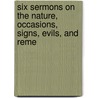 Six Sermons On the Nature, Occasions, Signs, Evils, and Reme by Lyman Beecher