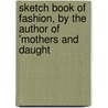 Sketch Book of Fashion, by the Author of 'Mothers and Daught door Catherine Grace Frances Gore