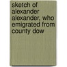 Sketch of Alexander Alexander, Who Emigrated from County Dow door Walter Scott Alexander