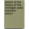 Sketch of the History of the Michigan State Teachers' Associ door Daniel Putnam