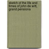 Sketch of the Life and Times of John de Witt, Grand Pensiona door Robert Gibbes Barnwell