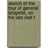 Sketch of the Tour of General Lafayette, on His Late Visit t