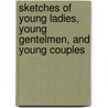Sketches Of Young Ladies, Young Gentelmen, And Young Couples door 'Charles Dickens'