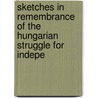 Sketches in Remembrance of the Hungarian Struggle for Indepe by J. C. Kastner