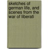 Sketches of German Life, and Scenes from the War of Liberati door Karl August Varnhagen Von Ense
