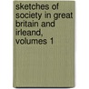Sketches of Society in Great Britain and Irleand, Volumes 1 by Charles Samuel Stewart