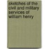 Sketches of the Civil and Military Services of William Henry