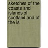 Sketches of the Coasts and Islands of Scotland and of the Is by Baron John Shore Teignmouth